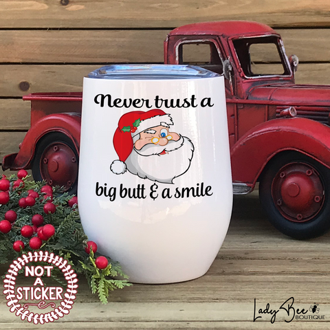 Never Trust a Big Butt and a Smile, Wine Tumbler - LadyBee Boutique Mugs
