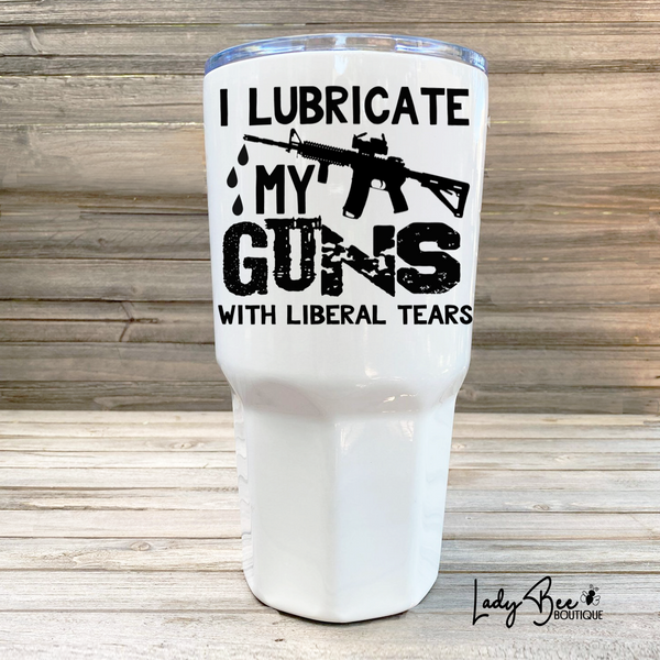 Lubricate with Liberal Tears Tumbler
