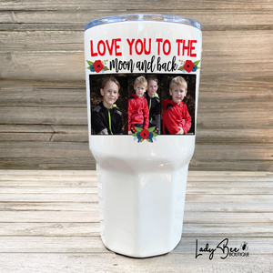 Love You To The Moon and Back, 30oz Photo Tumbler