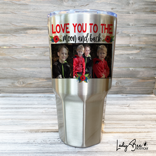 Love You To The Moon and Back, 30oz Photo Tumbler