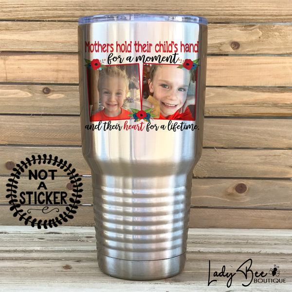 Mother's Hold Their Hands For A Lifetime, 30oz Photo Tumbler - LadyBee Boutique Mugs