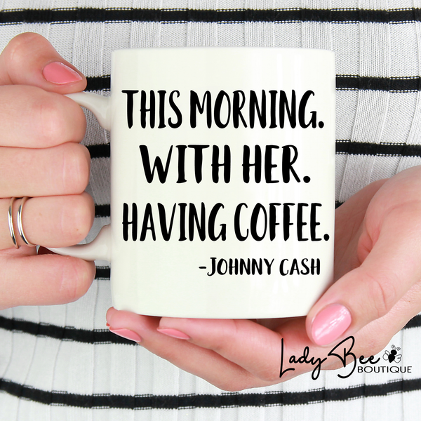 This Morning, With Her, Having Coffee Mug - LadyBee Boutique Mugs