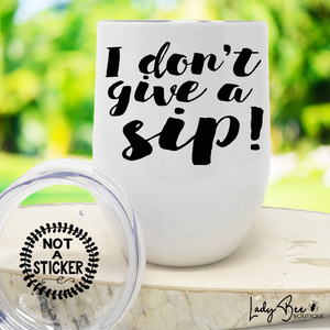 I Don't Give a Sip, Wine Tumbler - LadyBee Boutique Mugs