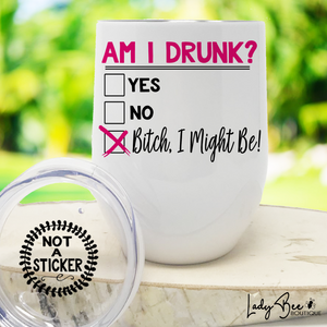 Am I Drunk I Might Be, Wine Tumbler - LadyBee Boutique Mugs