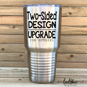Two-Sided Design Upgrade for 20oz and 30oz Tumblers - LadyBee Boutique Mugs
