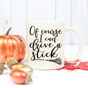 Of Course I Can Drive a Stick - LadyBee Boutique Mugs