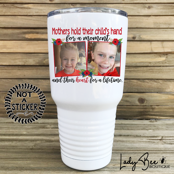 Mother's Hold Their Hands For A Lifetime, 30oz Photo Tumbler - LadyBee Boutique Mugs