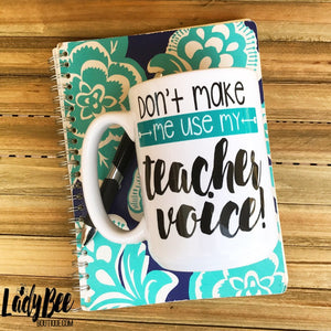 Don't Make Me Use My Teacher Voice, Teal - LadyBee Boutique Mugs