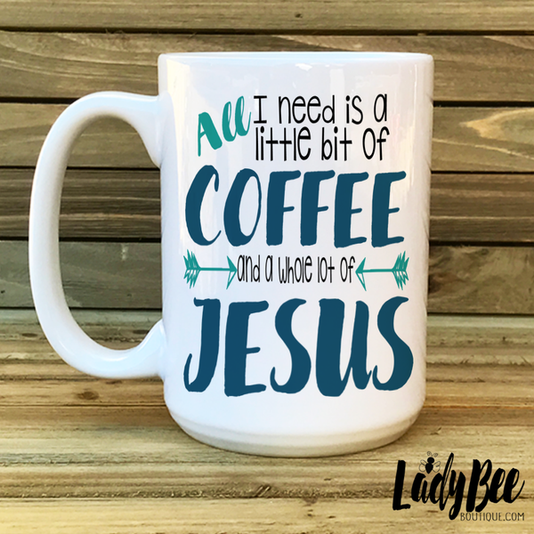 A Little Bit of Coffee and a Whole Lot of Jesus - LadyBee Boutique Mugs