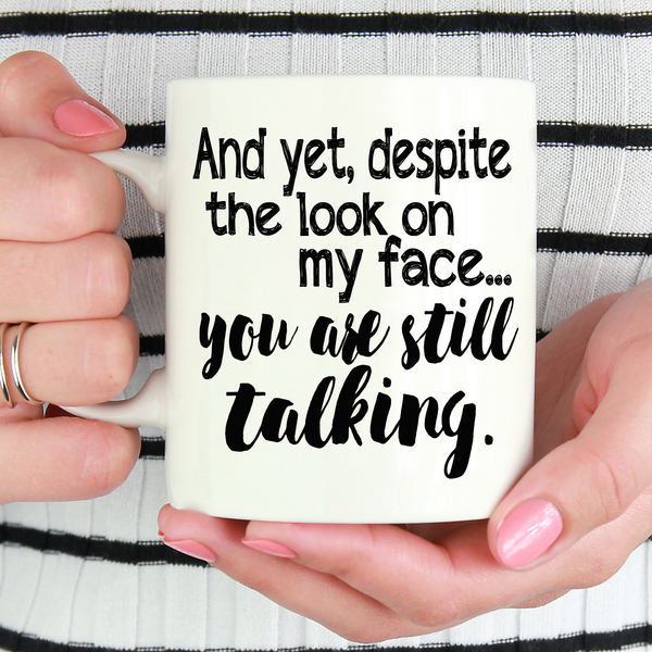 Despite The Look on my Face, You Are Still Talking Mug - LadyBee Boutique Mugs