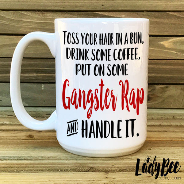 Drink Coffee, Gangster Rap, Handle It Mug - LadyBee Boutique Mugs