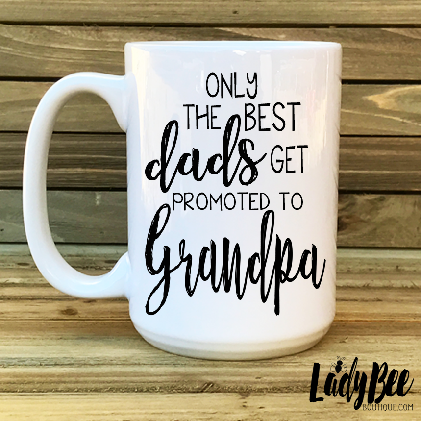 Only best dads get promoted to grandpa - LadyBee Boutique Mugs
