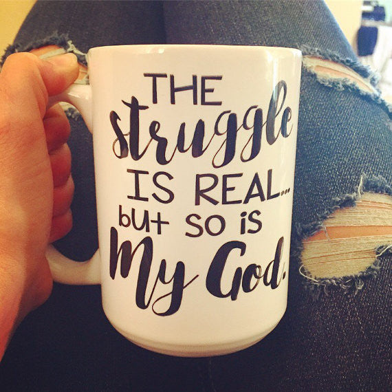 The Struggle is Real So is My God Mug - LadyBee Boutique Mugs