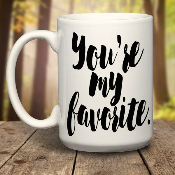 You're My Favorite Mug