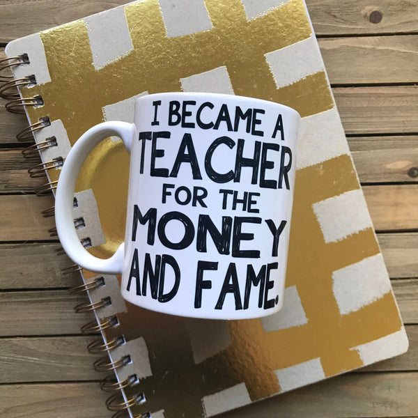 I Became a Teacher for Money and Fame Coffee Mug