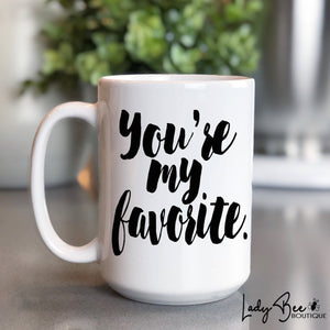 You're My Favorite Mug