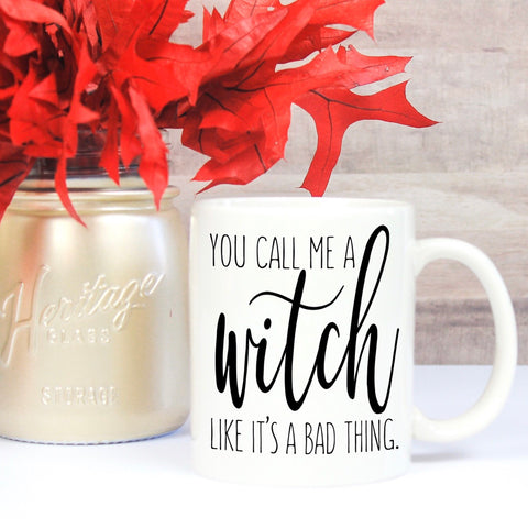 You Call Me a Witch Like it’s a Bad Thing - LadyBee Boutique Mugs