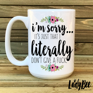 I'm Sorry it's just that I literally dont give a ...mug - LadyBee Boutique Mugs