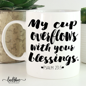 My Cup Overflows with your Blessings - LadyBee Boutique Mugs