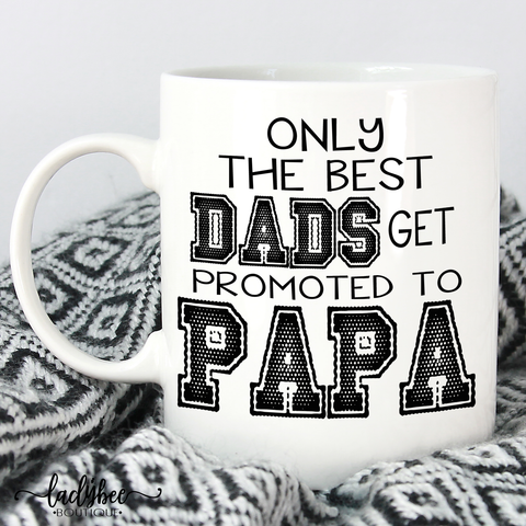Only best dads get promoted to PAPA - LadyBee Boutique Mugs