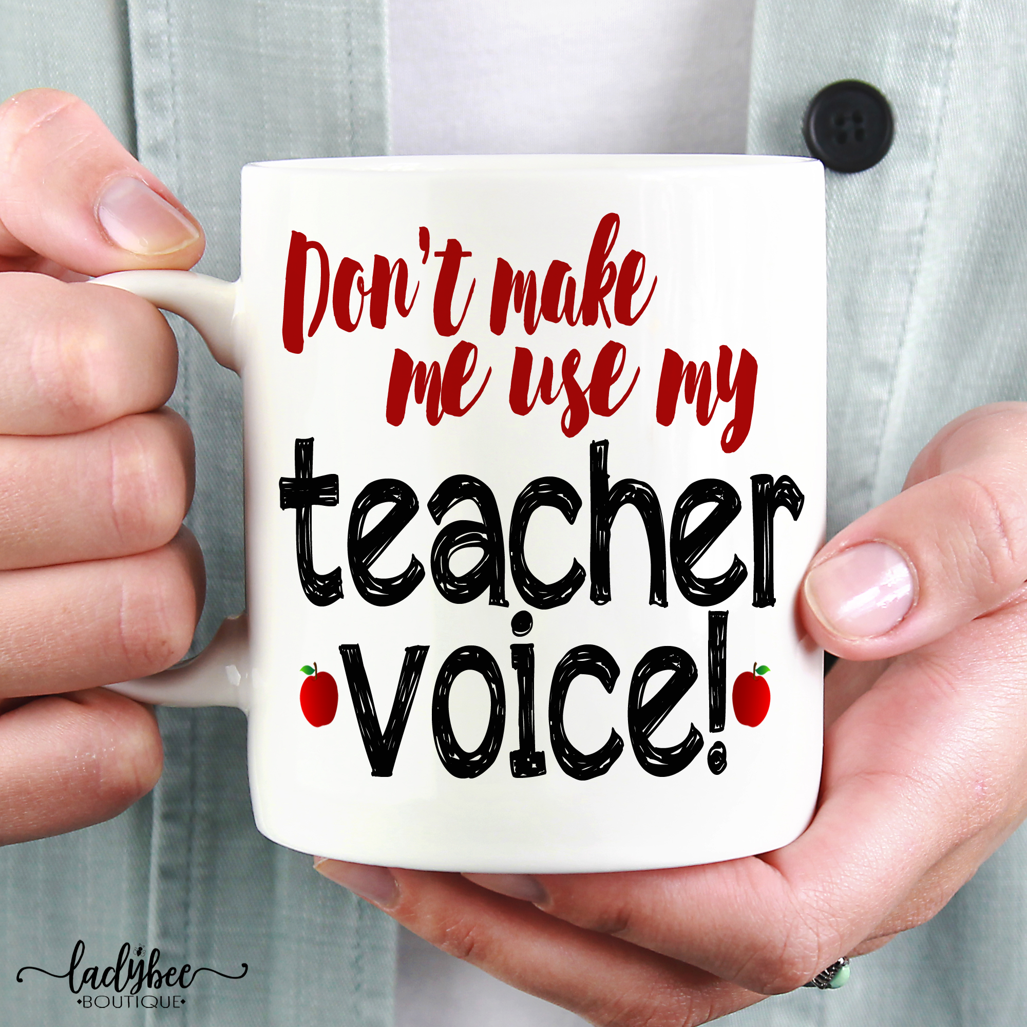 Don't Make Me Use My Teacher Voice - LadyBee Boutique Mugs